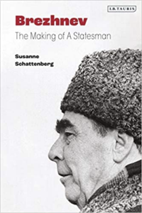 Book cover: Brezhnev: The Making of a Statesman By Susanne Schattenberg