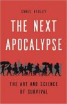 Book Cover: The Next Apocalypse: The Art and Science of Survival By Chris Begley