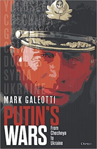 Putin’s Wars: From Chechnya to Ukraine By Mark Galeotti