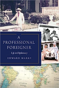 A Professional Foreigner: Life in Diplomacy By Edward Marks