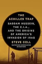 Book Cover: The Achilles Trap: Saddam Hussein, the C.I.A., and the Origins of America’s Invasion of Iraq By Steve Coll