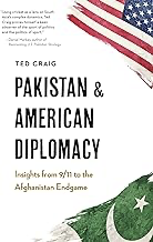 Pakistan and American Diplomacy: Book Cover: Insights from 9/11 to the Afghanistan Endgame By Ted Craig
