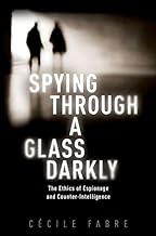 Book Cover: Spying through A Glass Darkly: The Ethics of Espionage and Counter-Intelligence By Cecile Fabre
